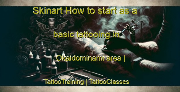 Skinart How to start as a basic tattooing in Okaidominami area | TattooTraining | TattooClasses | SkinartTraining-Japan